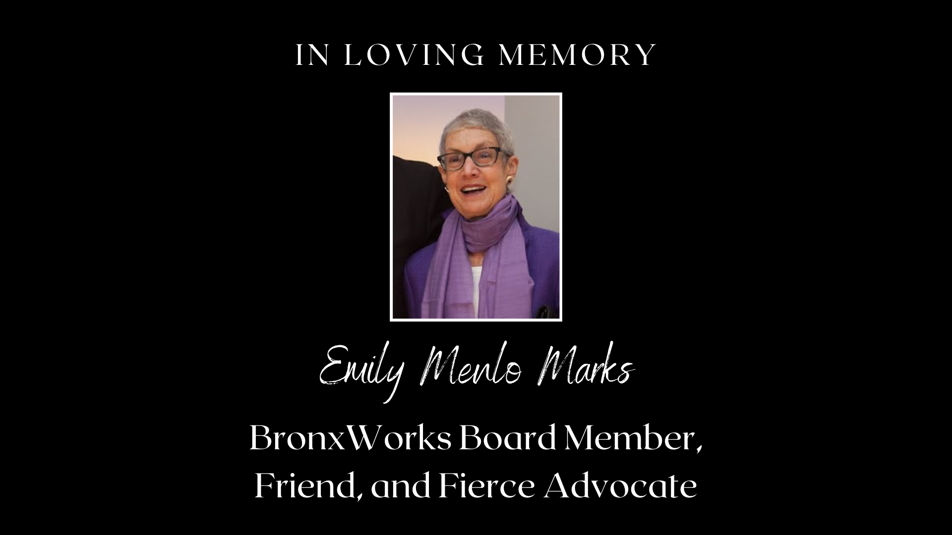 In Loving Memory of Emily Menlo Marks. BronxWorks Board Member, Friend, and Fierce Advocate
