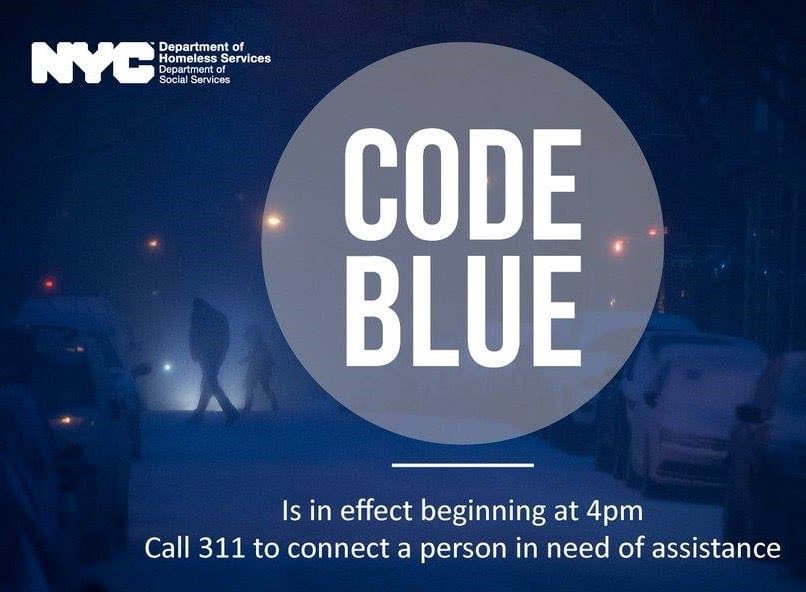 NYC Department of Homeless Services Department of Social Services CODE BLUE Is in effect beginning at 4pm Call 311 to connect a person in need of assistance